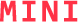 MINI